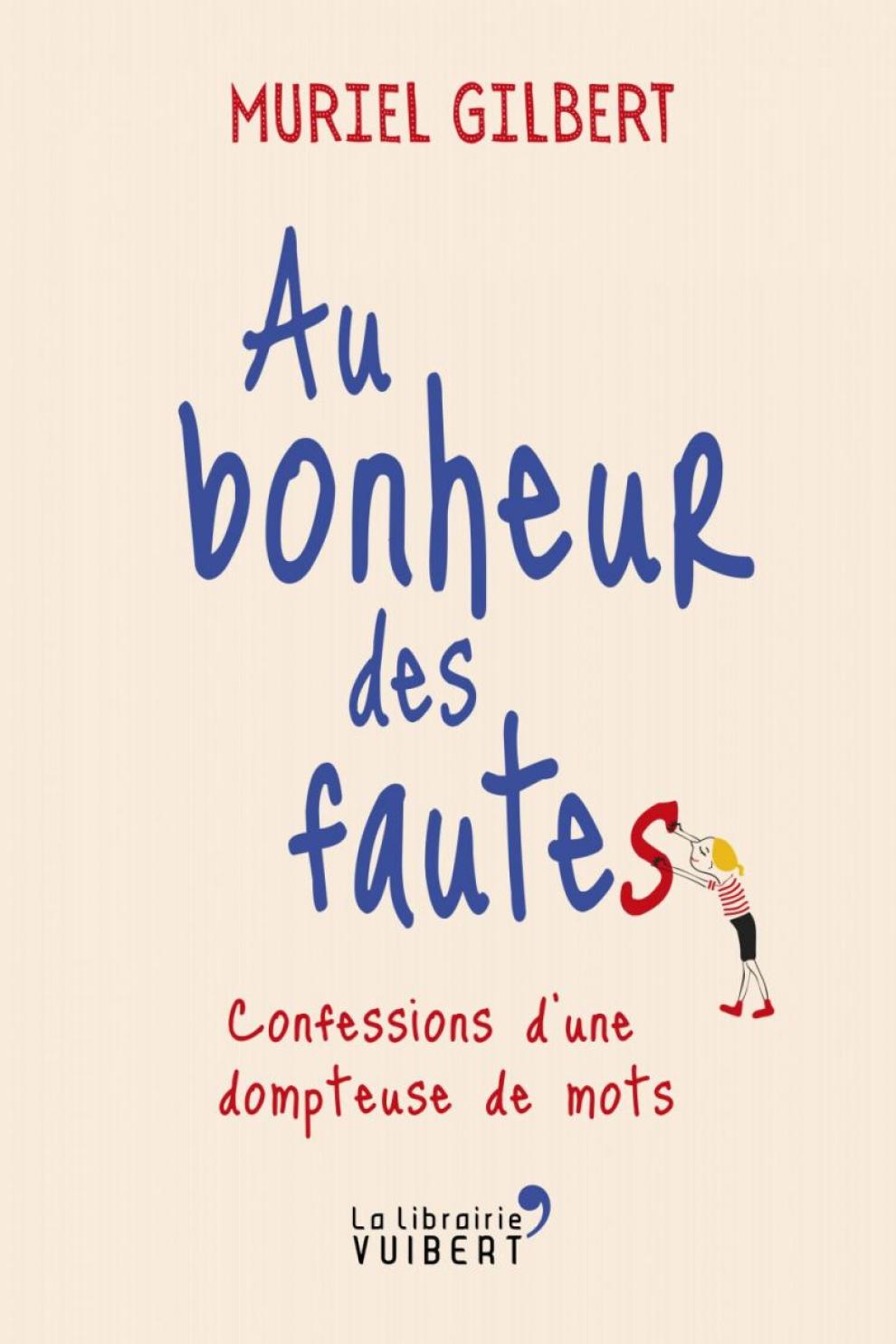 Couverture du livre Au bonheur des fautes Confessions d'une dompteuse de mots Muriel Gilbert Éditions La Librairie Vuibert